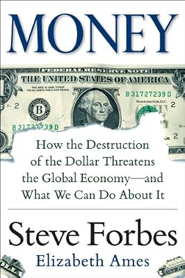 Money: How the Destruction of the Dollar Threatens the Global Economy - and What We Can Do About It
