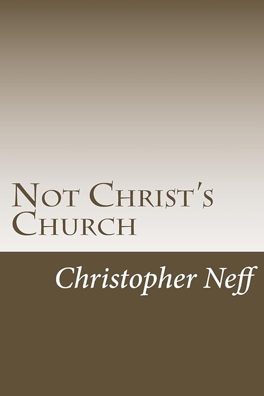 Not Christ's Church by Christopher W. Neff