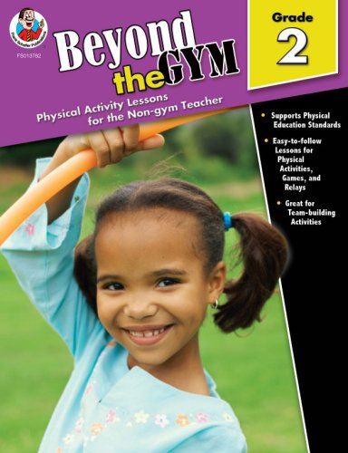 Beyond the Gym, Grade 2: Physical Activity Lessons for the Non-Gym Teacher by Carson-Dellosa Publishing