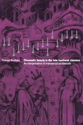 Chromatic Beauty in the Late Medieval Chanson: An Interpretation of Manuscript Accidentals