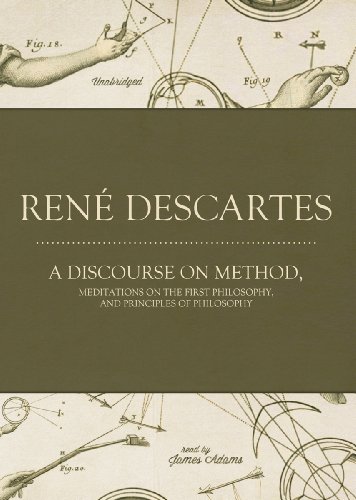 A Discourse on Method, Meditations on the First Philosophy, and Principles of Philosophy (Library Edition) by James Adams