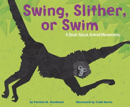 Swing, Slither, or Swim: A Book About Animal Movements by Patricia M. Stockland