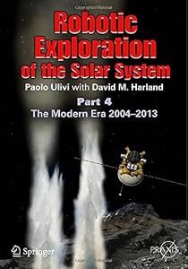 Robotic Exploration of the Solar System: Part 4: The Modern Era 2004 -2013