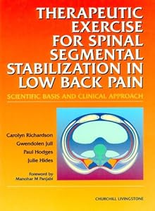 Therapeutic Exercises for Spinal Segmental Stabilization in Low Back Pain: Scientific Basis and Clinical Approach by Carolyn Richardson PhD BPhty(Hons)