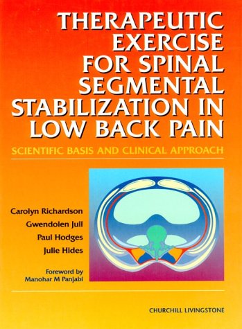 Therapeutic Exercises for Spinal Segmental Stabilization in Low Back Pain: Scientific Basis and Clinical Approach by Carolyn Richardson PhD BPhty(Hons)