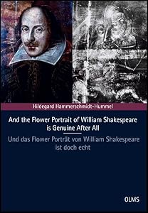 And the Flower Portrait of William Shakespeare is Genuine After All: Latest Investigations Again Prove its Authenticity - Neueste Untersuchungen Beweisen Erneut Seine Authentizitat (German Edition) by Hildegard Hammerschmidt-Hummel
