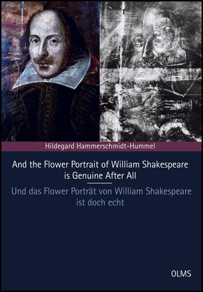 And the Flower Portrait of William Shakespeare is Genuine After All: Latest Investigations Again Prove its Authenticity - Neueste Untersuchungen Beweisen Erneut Seine Authentizitat (German Edition) by Hildegard Hammerschmidt-Hummel