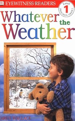 DK Readers: Whatever The Weather (Level 1: Beginning to Read)