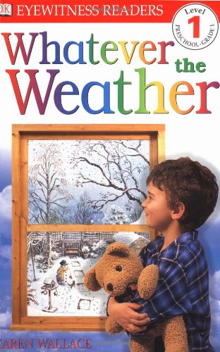 DK Readers: Whatever The Weather (Level 1: Beginning to Read) by Karen Wallace