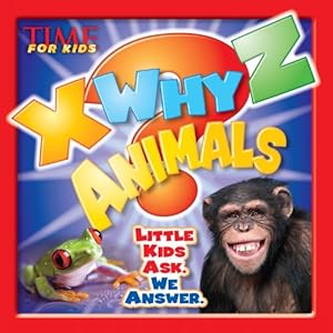 TIME For Kids X-WHY-Z Animals: Little Kids Ask. We Answer.