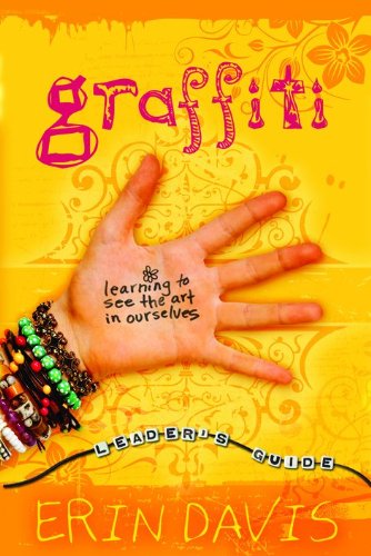 Graffiti Leader's Guide: Learning to See The Art in Ourselves by Erin Davis
