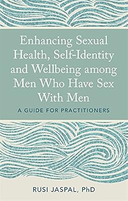 Enhancing Sexual Health, Self-Identity and Wellbeing among Men Who Have Sex With Men: A Guide for Practitioners