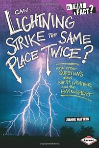 Can Lightning Strike the Same Place Twice?: And Other Questions about Earth, Weather, and the Environment