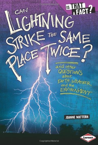 Can Lightning Strike the Same Place Twice?: And Other Questions about Earth, Weather, and the Environment by Joanne Mattern