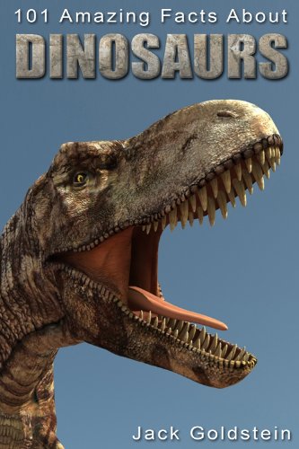 101 Amazing Facts about Dinosaurs by Jack Goldstein