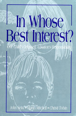 In whose best interest?: One child's odyssey, a nation's responsibility by John Seita
