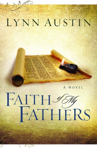 Faith of My Fathers (Chronicles of the Kings #4) by Lynn Austin