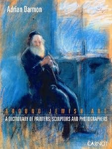 Around Jewish Art: A Dictionary of Painters, Sculpters and Photographers by Adrian Darmon
