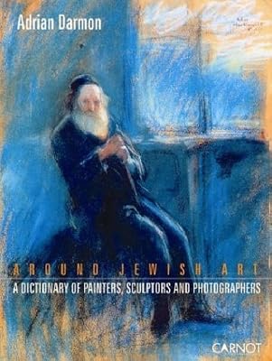 Around Jewish Art: A Dictionary of Painters, Sculpters and Photographers