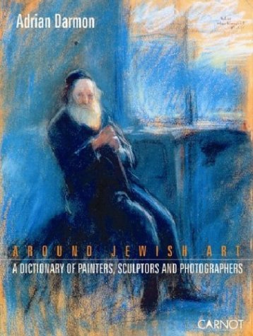 Around Jewish Art: A Dictionary of Painters, Sculpters and Photographers by Adrian Darmon