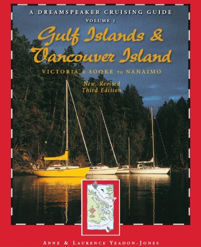 A Dreamspeaker Crusing Guide, Vol. 1: Gulf Islands and Vancouver Island, 3rd Ed. by Anne Yeadon-Jones