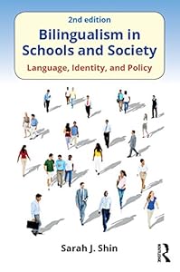 Bilingualism in Schools and Society: Language, Identity, and Policy, Second Edition by Sarah J. Shin