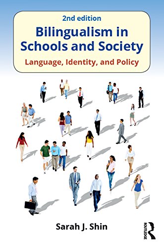 Bilingualism in Schools and Society: Language, Identity, and Policy, Second Edition by Sarah J. Shin
