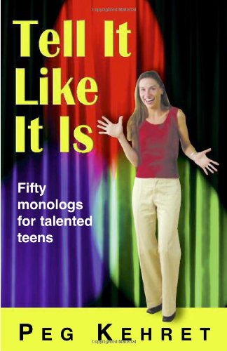Tell It Like It Is: Fifty Monologues for Talented Teens by Peg Kehret