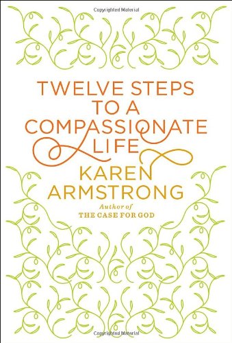 Twelve Steps to a Compassionate Life by Karen Armstrong