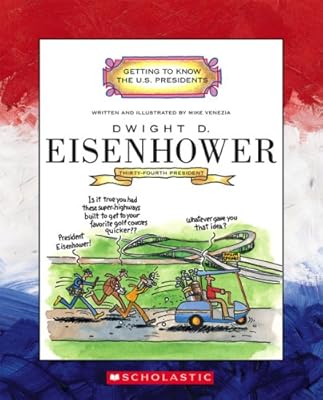 Dwight D. Eisenhower: Thirty-Fourth President 1953-1961 (Getting to Know the U.S. Presidents)