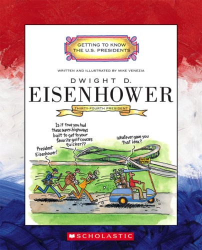 Dwight D. Eisenhower: Thirty-Fourth President 1953-1961 (Getting to Know the U.S. Presidents) by Mike Venezia