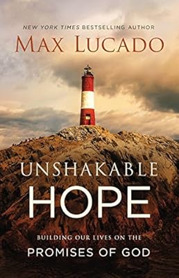 Unshakable Hope: Building Our Lives on the Promises of God