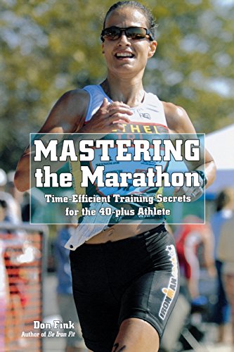 Mastering the Marathon: Time-Efficient Training Secrets For The 40-Plus Athlete by Don Fink