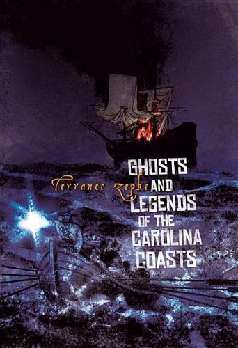 Ghosts and Legends of the Carolina Coasts by Terrance Zepke