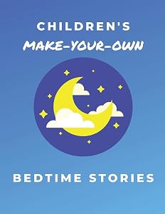 CHILDREN'S MAKE-YOUR-OWN BEDTIME STORIES