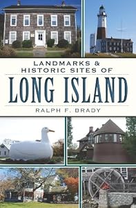 Landmarks and Historic Sites of Long Island by Ralph F. Brady