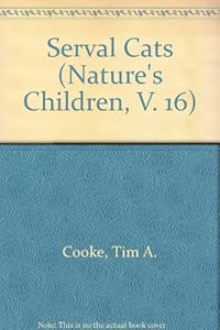 Serval Cats (Nature's Children, V. 16) by Tim A. Cooke