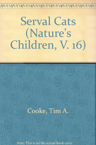 Serval Cats (Nature's Children, V. 16) by Tim A. Cooke