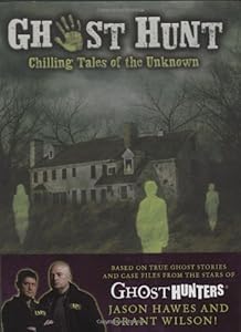 Ghost Hunt: Chilling Tales of the Unknown by Jason Hawes