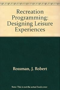 Recreation programming: Designing leisure experiences by Rossman J.R.