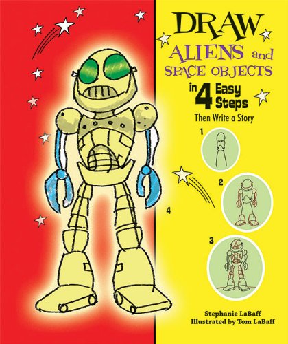 Draw Aliens and Space Objects in 4 Easy Steps: Then Write a Story by Stephanie Labaff