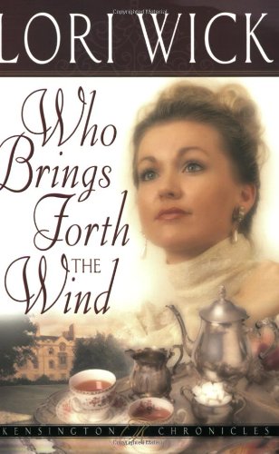 Who Brings Forth the Wind (Kensington Chronicles, Book 3) by Lori Wick