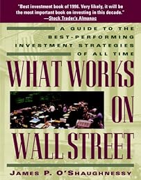 What Works on Wall Street: A Guide to the Best-Performing Investment Strategies of All Time