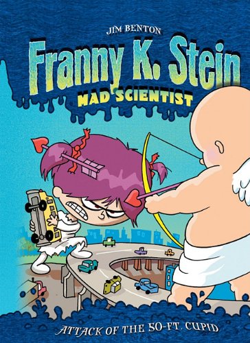 Attack of the 50-Ft. Cupid (Franny K. Stein, Mad Scientist) by Jim Benton