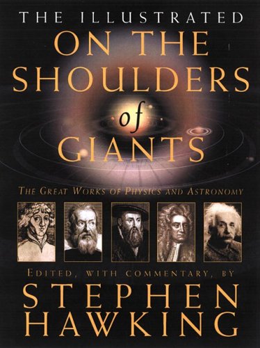 Illustrated on the Shoulders of Giants: The Great Works of Physics And Astronomy by Stephen W. Hawking