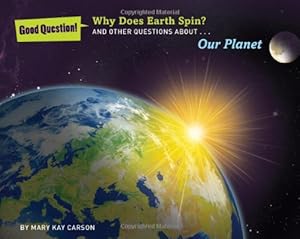 Why Does Earth Spin?: And Other Questions about Our Planet