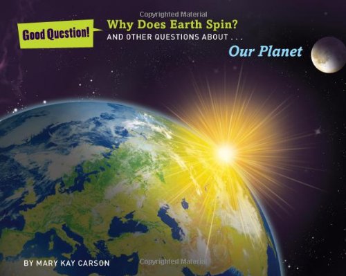 Why Does Earth Spin?: And Other Questions about Our Planet by Mary Kay Carson