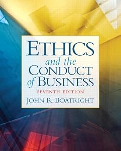Ethics and the Conduct of Business by John R. Boatright