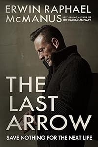 The Last Arrow: Save Nothing for the Next Life