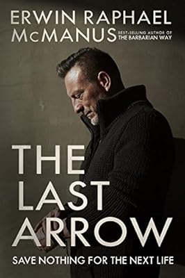 The Last Arrow: Save Nothing for the Next Life